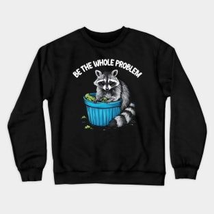 be the whole problem Crewneck Sweatshirt